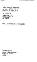 Cover of: The bridge between matter and spirit is matter becoming spirit by Paolo Soleri, Paolo Soleri