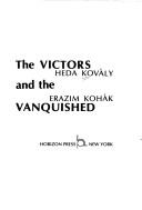 Cover of: The victors and The vanquished by Heda Kovály