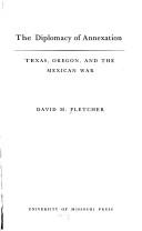 Cover of: The diplomacy of annexation: Texas, Oregon, and the Mexican War