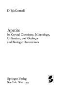 Cover of: Apatite:  its crystal chemistry, mineralogy, utilization, and geologic and biologic occurrences, by D. McConnell