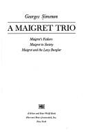 Cover of: A Maigret trio: Maigret's failure, Maigret in society, Maigret and the lazy burglar. by Georges Simenon