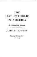 Cover of: The last Catholic in America by John R. Powers