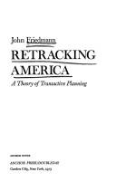 Cover of: Retracking America: a theory of transactive planning.