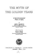 Cover of: The myth of the golden years: a socio-environmental theory of aging