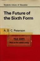 Cover of: The future of the sixth form by A. D. C. Peterson