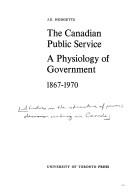 Cover of: The Canadian public service: a physiology of government, 1867-1970