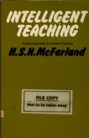 Cover of: Intelligent teaching: professional skills for student teachers | Henry Stewart Noel McFarland