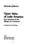 Cover of: Open veins of Latin America by Eduardo Galeano, Galeano, Eduardo Galeano, Cedric Belfrage, Eduardo Galeano