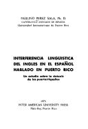 Interferencia lingüística del inglés en el español hablado en Puerto Rico by Paulino Pérez Sala