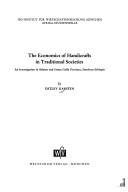 Cover of: The economics of handicrafts in traditional societies: an investigation in Sidamo and Gemu Goffa Province, Southern Ethiopia.