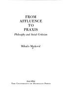 Cover of: From affluence to praxis; philosophy and social criticism.