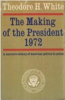 Cover of: The making of the President, 1972 by Theodore H. White