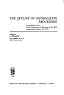 Cover of: The Skyline of information processing: proceedings of the tenth anniversary celebration of the IFIP, Amsterdam, October 25, 1970.