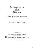 Cover of: Management and worker: the Japanese solution