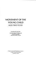 Cover of: Movement of the young child, ages two to six by Caroline B. Sinclair