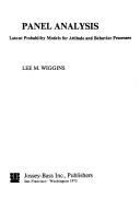 Panel analysis; latent probability models for attitude and behavior processes by Lee M. Wiggins