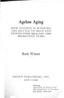 Cover of: Ageless aging: how science is winning the battle to help you extend your healthy and productive years