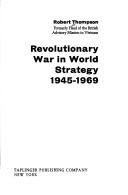 Cover of: Revolutionary war in world strategy, 1945-1969 by Thompson, Robert Grainger Ker Sir