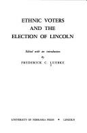 Ethnic Voters and the Election of Lincoln by Frederick C. Luebke