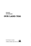 Cover of: Our land too by Anthony P. Dunbar