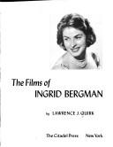 Cover of: The films of Ingrid Bergman by Lawrence J. Quirk