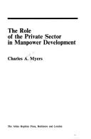 Cover of: The role of the private sector in manpower development | Charles Andrew Myers