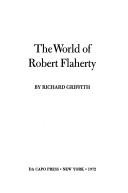 The world of Robert Flaherty by Griffith, Richard