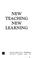 Cover of: New teaching, new learning.