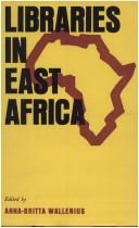 Cover of: Libraries in East Africa. by Ed. by Anna-Britta Wallenius. Contributors: N. O. Arunsi ... [Publ. by] the Scandinavian Institute of African Studies.