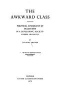 Cover of: The awkward class: political sociology of peasantry in a developing society: Russia 1910-1925.