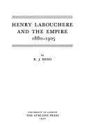 Henry Labouchere and the empire, 1880-1905 by R. J. Hind