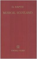 Cover of: Musical Scotland, past and present.: Being a dictionary of Scottish musicians from about 1400 till the present time, to which is added a bibliography of musical publications connected with Scotland from 1611.