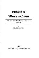 Cover of: Hitler's Werewolves: the story of the Nazi resistance movement, 1944-1945.