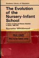 Cover of: The evolution of the nursery-infant school by Nanette Whitbread