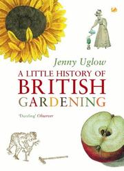 Cover of: A Little History of British Gardening by Jennifer S. Uglow