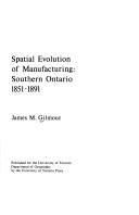 Cover of: Spatial evolution of manufacturing: Southern Ontario, 1851-1891