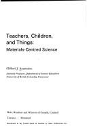 Cover of: Teachers, children, and things: materials-centred science