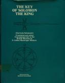 Cover of: The key of Solomon the King (Clavicula Salomonis): now first translated [from Latin, French and Italian] by and edited from ancient MSS. in the British Museum, by S. Liddell MacGregor Mathers.