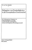 Cover of: Delegation von Zuständigkeiten in der Europaischen Gemeinschaft: zur Problematik der Delegation von Organzuständigkeiten zumErlass von Verordnungen und Richtlinien im Recht der Eurpoäischen Wirtschaftsgemeinschaft.