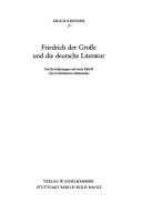Cover of: Friedrich der Grosse und die deutsche Literatur: die Erwiderungen auf seine Schrift "De la littérature allemande."