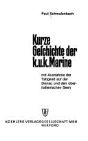 Cover of: Kurze Geschichte der k. u. k. Marine: mit Ausnahme der Tätigkeit auf der Donau und den oberitalienischen Seen.