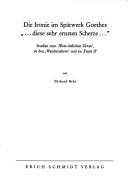 Cover of: Die Ironie im Spätwerk Goethes: "... diese sehr ernsten Scherze ..." Studien zum West-östlichen Divan, zu den Wanderjahren und zu Faust II.