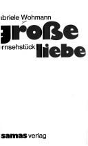 Cover of: Grosse Liebe.: Fernsehstück.