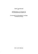 Cover of: Föderalismus: die historischen und philosophischen Grundlagen des föderativen Prinzips.
