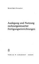 Cover of: Auslegung und Nutzung rechnergestuerter Fertigungseinrichtungen: [Auf d. 14. Aachener Werkzeugnaschinan-Kolloquium (3. u. 4. 6. 1971) behandelter Themenkreis in erw. Form.]