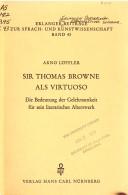 Cover of: Sir Thomas Browne als Virtuoso: die Bedeutung der Gelehrsamkeit für sein literarisches Alterswerk.