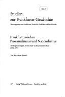 Cover of: Frankfurt zwischen Provinzialismus und Nationalismus: die Eingliederung der "Freien Stadt" in den preussischen Staat (1866-1871)