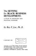 Cover of: The setting for Black business development | Roy F. Lee