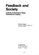 Cover of: Feedback and society: a study of the uses of mass channels for coping