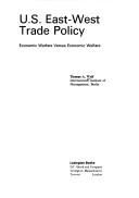 Cover of: U.S. East-West trade policy: economic warfare versus economic welfare